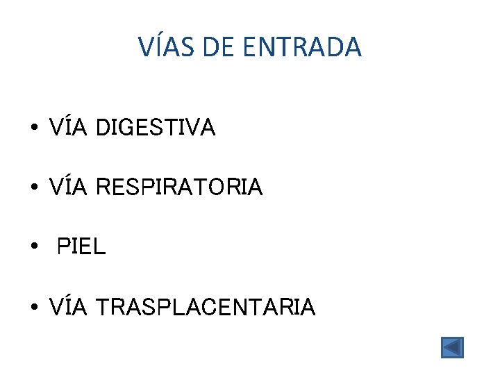 VÍAS DE ENTRADA • VÍA DIGESTIVA • VÍA RESPIRATORIA • PIEL • VÍA TRASPLACENTARIA