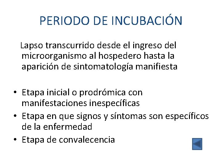 PERIODO DE INCUBACIÓN Lapso transcurrido desde el ingreso del microorganismo al hospedero hasta la