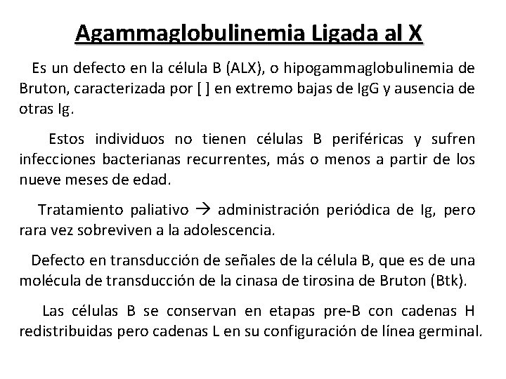 Agammaglobulinemia Ligada al X Es un defecto en la célula B (ALX), o hipogammaglobulinemia