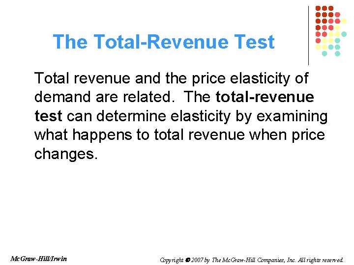 The Total-Revenue Test Total revenue and the price elasticity of demand are related. The