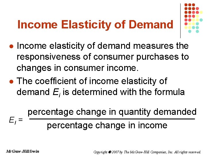 Income Elasticity of Demand l l Income elasticity of demand measures the responsiveness of