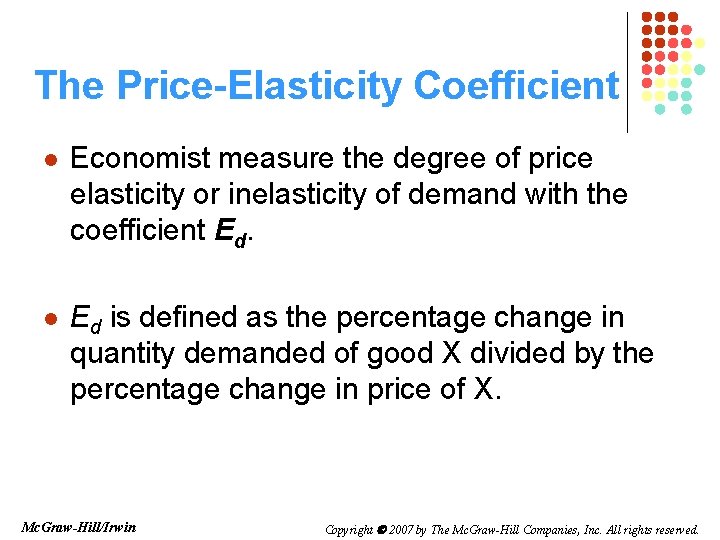 The Price-Elasticity Coefficient l Economist measure the degree of price elasticity or inelasticity of