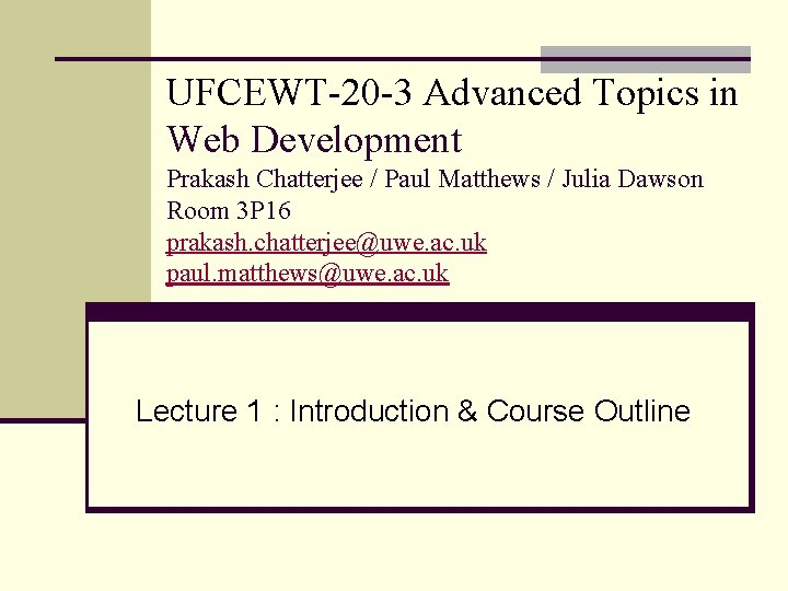 UFCEWT-20 -3 Advanced Topics in Web Development Prakash Chatterjee / Paul Matthews / Julia