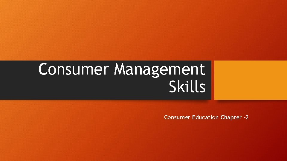 Consumer Management Skills Consumer Education Chapter -2 