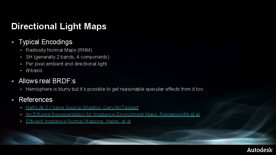 Directional Light Maps § Typical Encodings Radiosity Normal Maps (RNM) § SH (generally 2