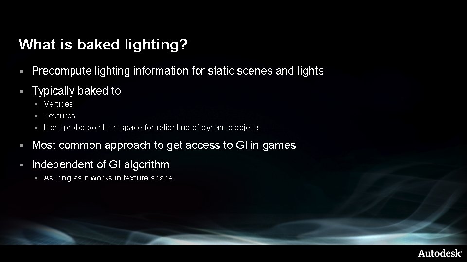 What is baked lighting? § Precompute lighting information for static scenes and lights §