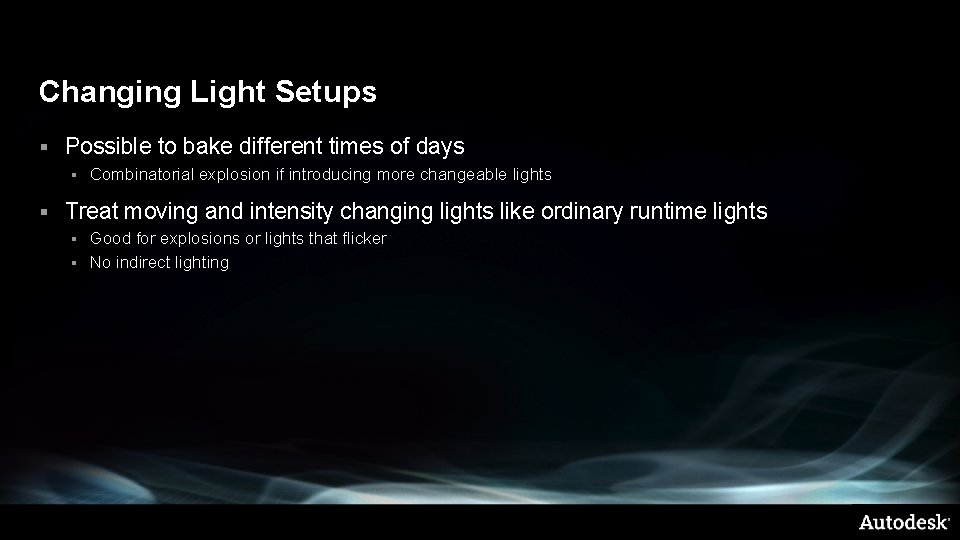 Changing Light Setups § Possible to bake different times of days § § Combinatorial