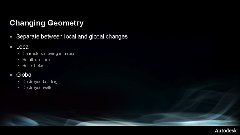 Changing Geometry § Separate between local and global changes § Local Characters moving in