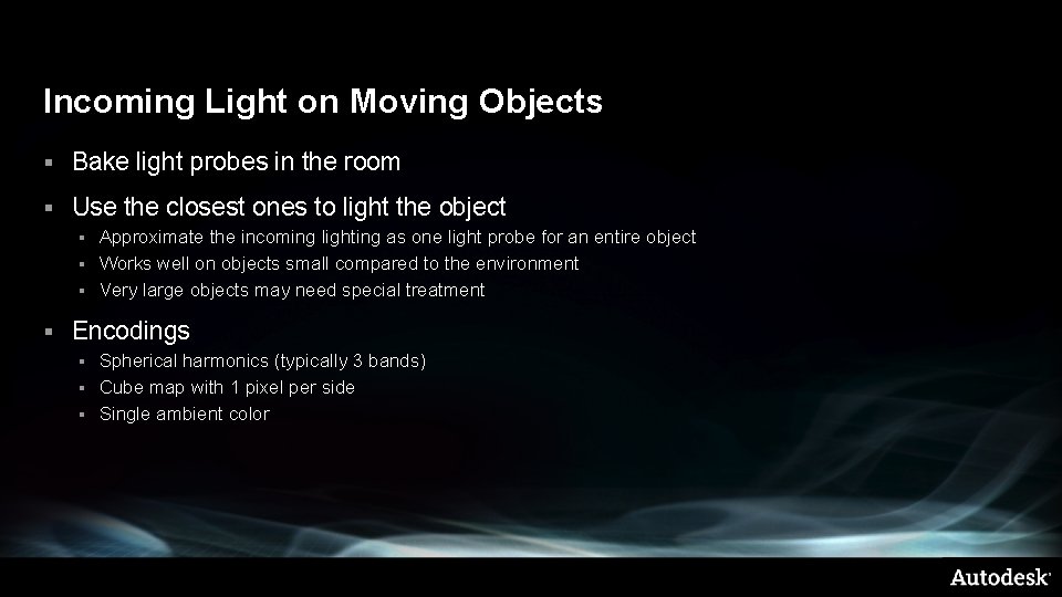 Incoming Light on Moving Objects § Bake light probes in the room § Use