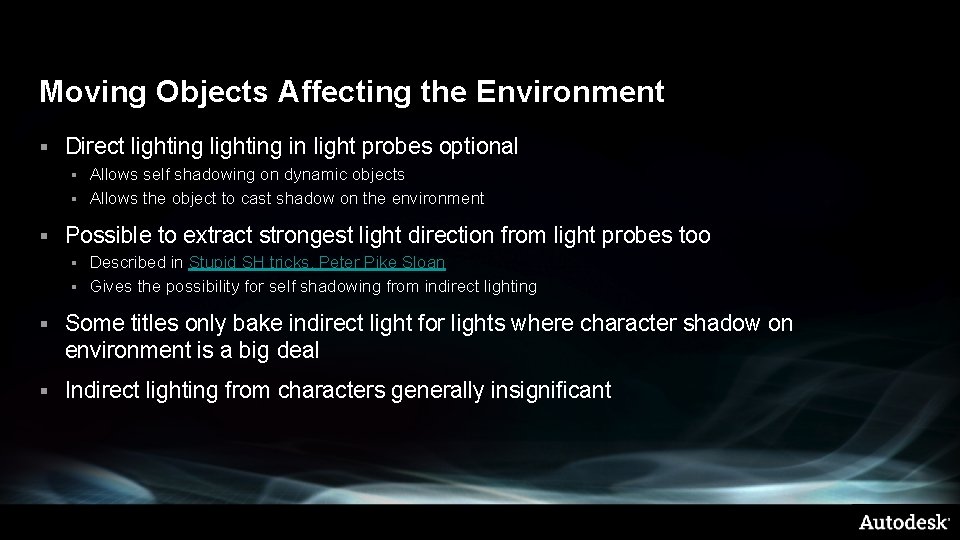 Moving Objects Affecting the Environment § Direct lighting in light probes optional Allows self