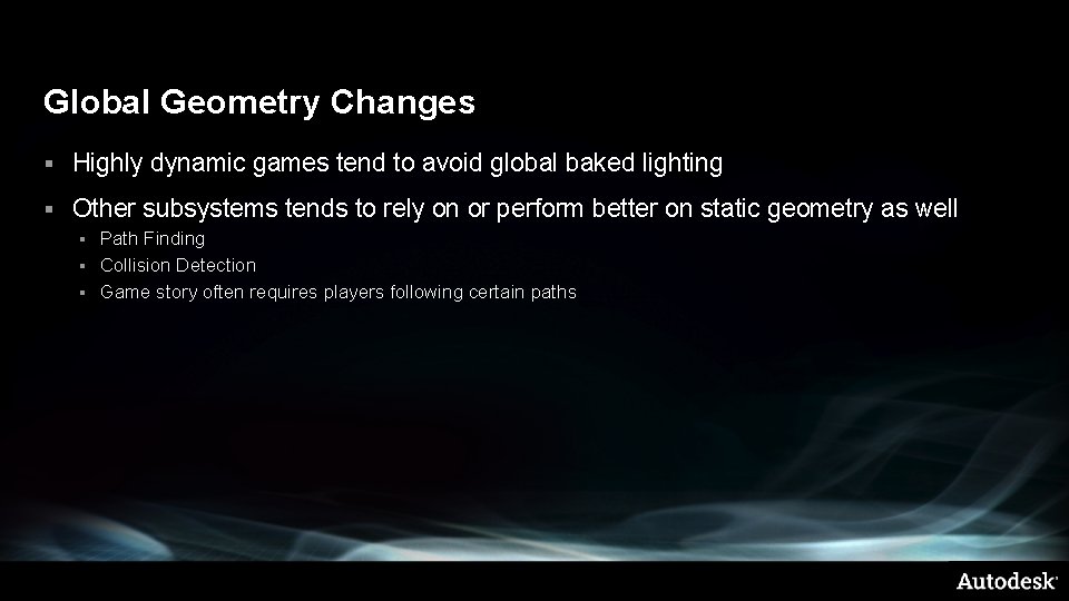 Global Geometry Changes § Highly dynamic games tend to avoid global baked lighting §