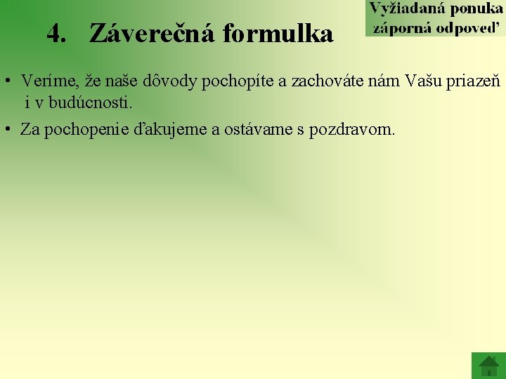 4. Záverečná formulka • Veríme, že naše dôvody pochopíte a zachováte nám Vašu priazeň