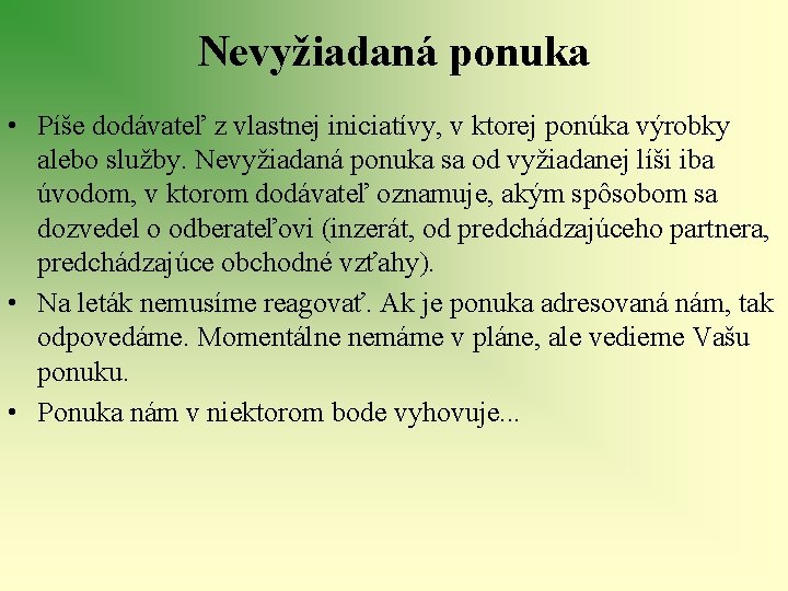 Nevyžiadaná ponuka • Píše dodávateľ z vlastnej iniciatívy, v ktorej ponúka výrobky alebo služby.