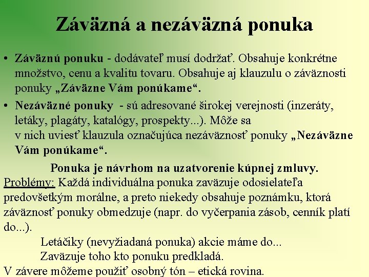 Záväzná a nezáväzná ponuka • Záväznú ponuku - dodávateľ musí dodržať. Obsahuje konkrétne množstvo,