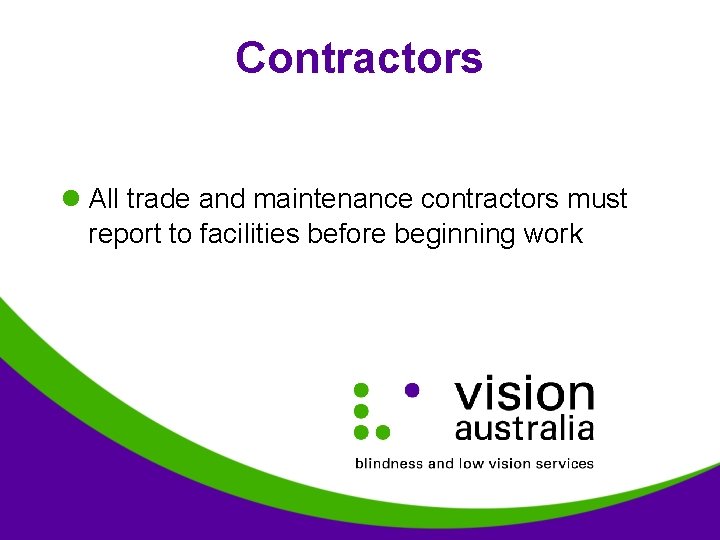 Contractors l All trade and maintenance contractors must report to facilities before beginning work