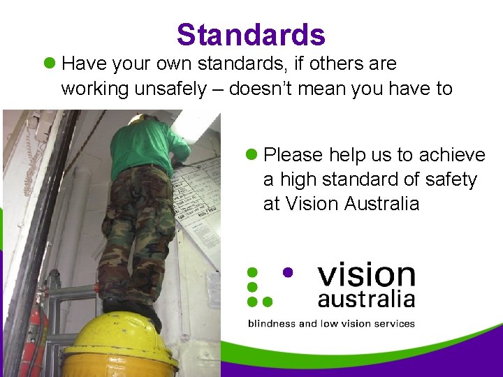 Standards l Have your own standards, if others are working unsafely – doesn’t mean