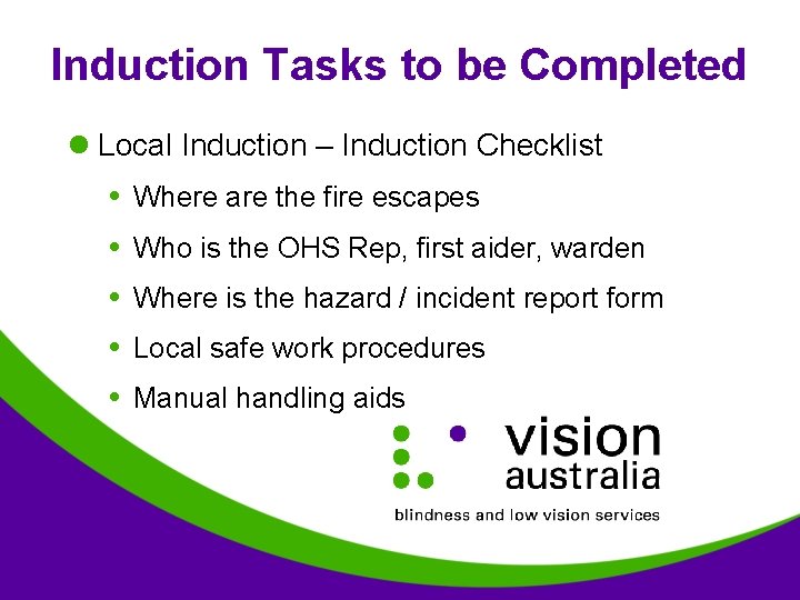 Induction Tasks to be Completed l Local Induction – Induction Checklist Where are the