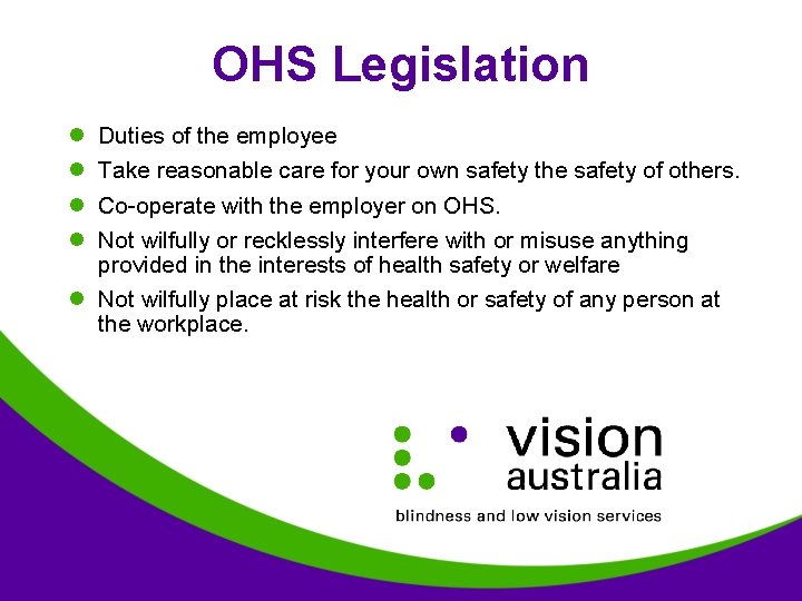 OHS Legislation l l Duties of the employee Take reasonable care for your own