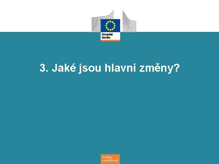 3. Jaké jsou hlavní změny? Politika soudržnosti 