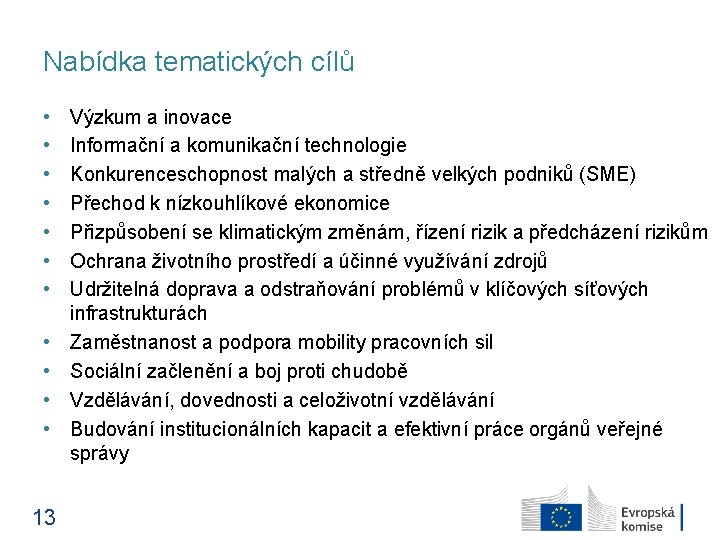 Nabídka tematických cílů • • • 13 Výzkum a inovace Informační a komunikační technologie