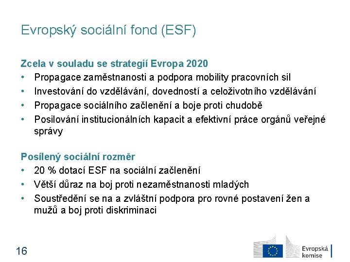 Evropský sociální fond (ESF) Zcela v souladu se strategií Evropa 2020 • Propagace zaměstnanosti