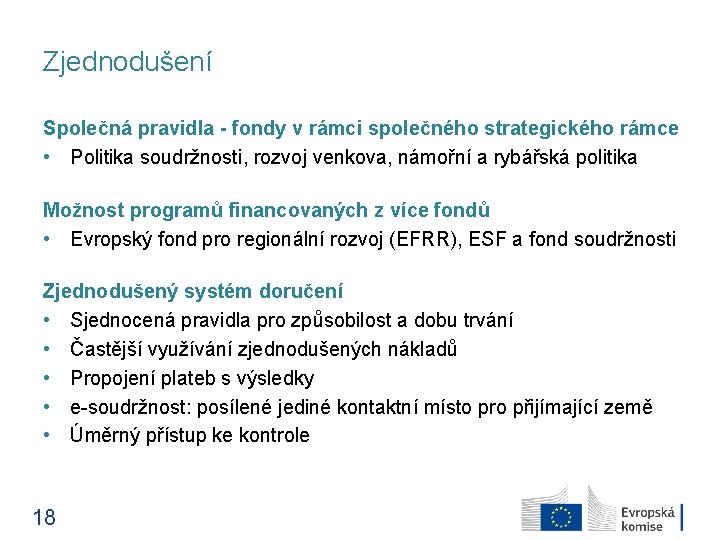 Zjednodušení Společná pravidla - fondy v rámci společného strategického rámce • Politika soudržnosti, rozvoj