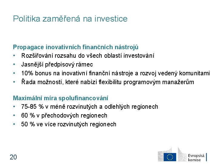 Politika zaměřená na investice Propagace inovativních finančních nástrojů • Rozšiřování rozsahu do všech oblastí