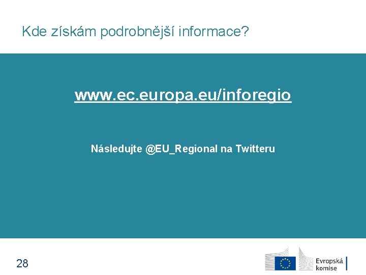 Kde získám podrobnější informace? www. ec. europa. eu/inforegio Následujte @EU_Regional na Twitteru 28 