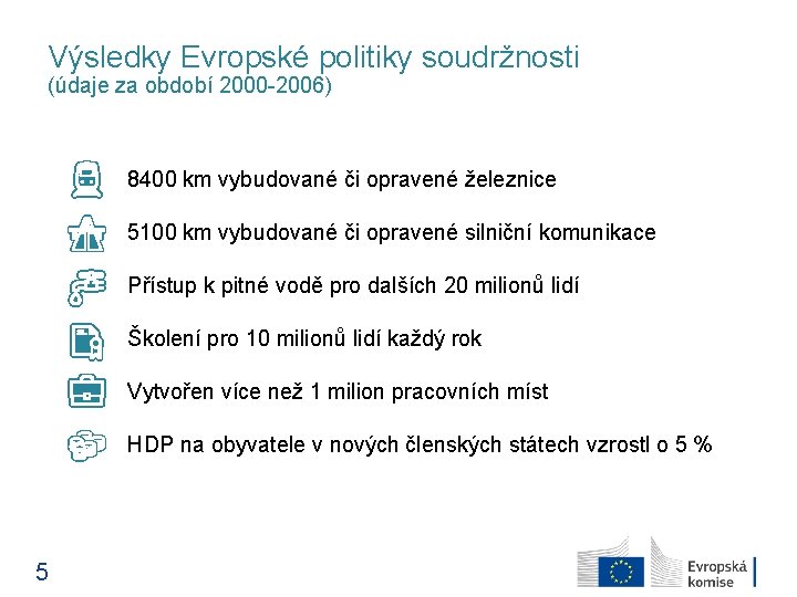 Výsledky Evropské politiky soudržnosti (údaje za období 2000 -2006) 8400 km vybudované či opravené