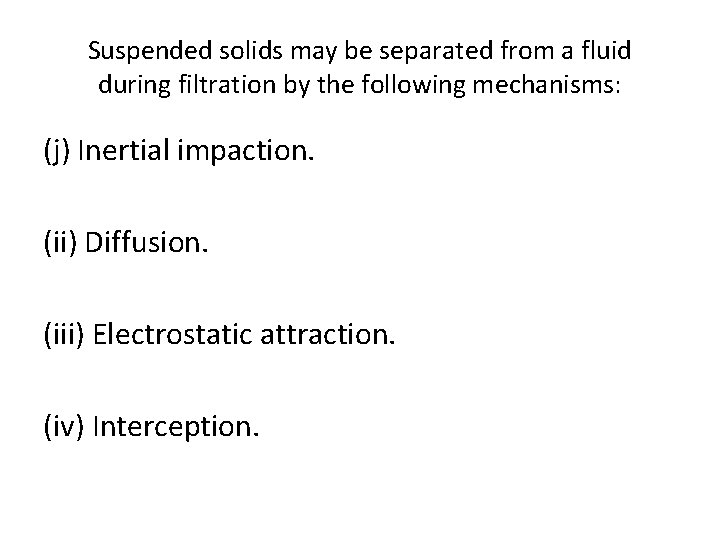 Suspended solids may be separated from a fluid during filtration by the following mechanisms: