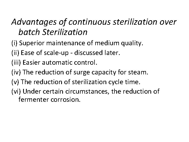 Advantages of continuous sterilization over batch Sterilization (i) Superior maintenance of medium quality. (ii) Advantages of continuous sterilization over batch Sterilization (i) Superior maintenance of medium quality. (ii)