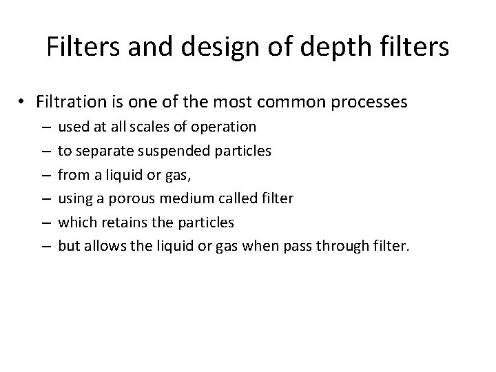 Filters and design of depth filters • Filtration is one of the most common