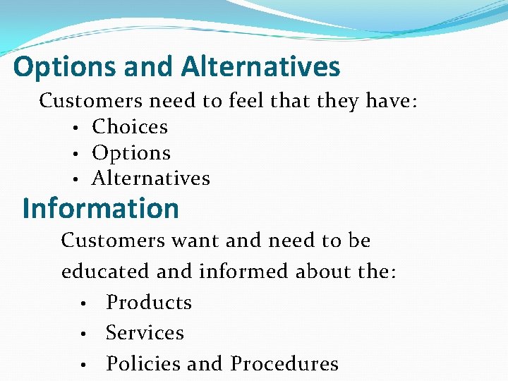 Options and Alternatives Customers need to feel that they have: • Choices • Options