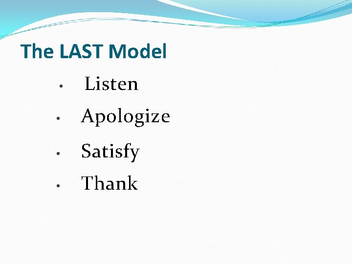 The LAST Model • Listen • Apologize • Satisfy • Thank 