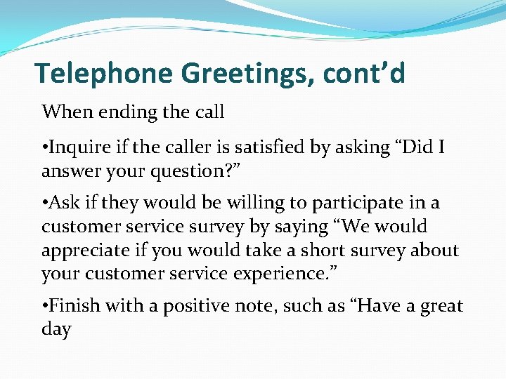 Telephone Greetings, cont’d When ending the call • Inquire if the caller is satisfied