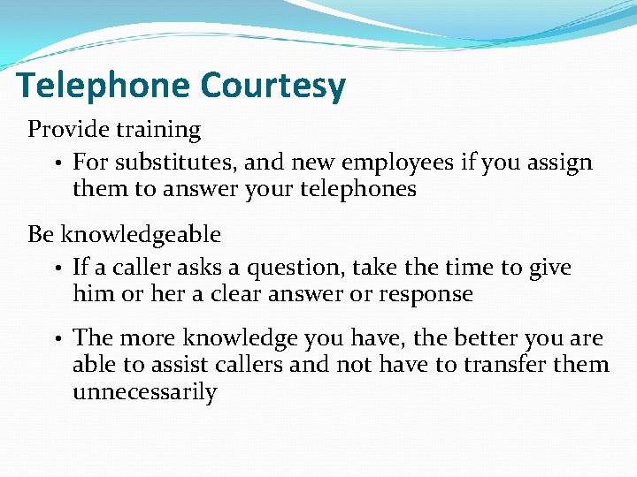 Telephone Courtesy Provide training • For substitutes, and new employees if you assign them