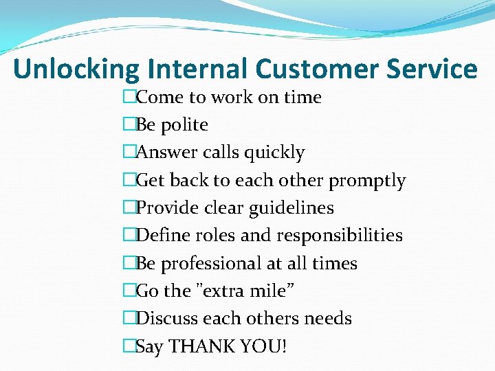 Unlocking Internal Customer Service �Come to work on time �Be polite �Answer calls quickly