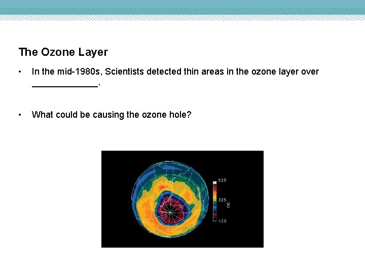 The Ozone Layer • In the mid-1980 s, Scientists detected thin areas in the