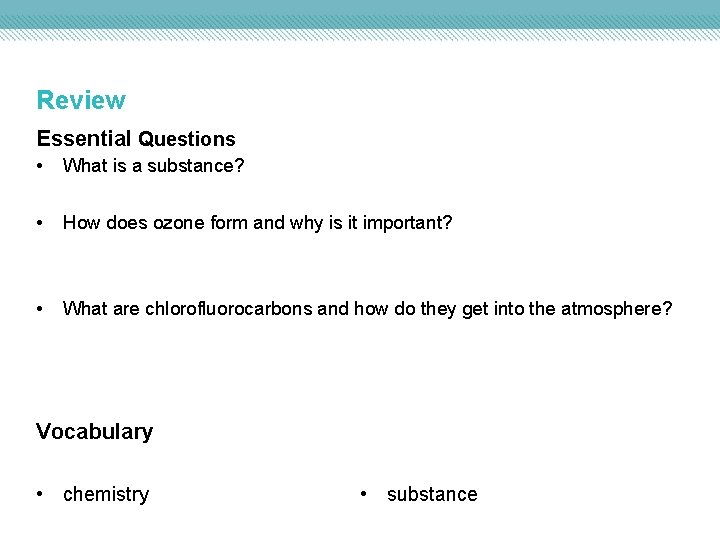 Review Essential Questions • What is a substance? • How does ozone form and