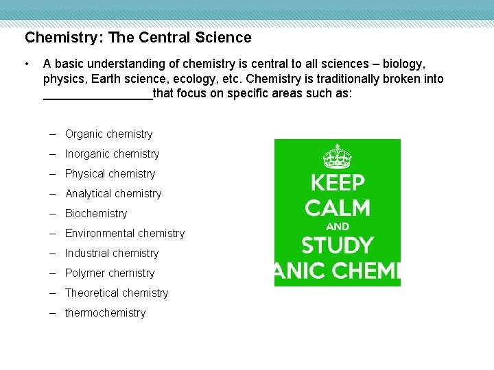 Chemistry: The Central Science • A basic understanding of chemistry is central to all