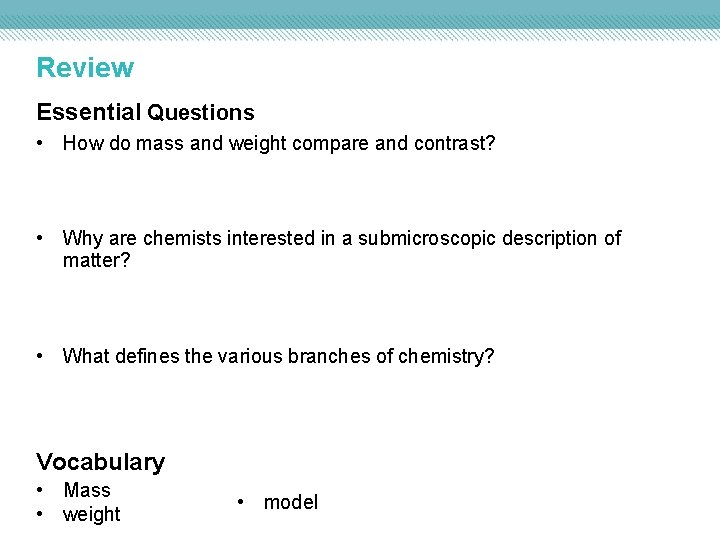 Review Essential Questions • How do mass and weight compare and contrast? • Why