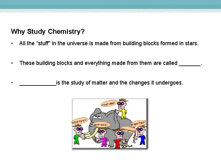 Why Study Chemistry? • All the “stuff” in the universe is made from building