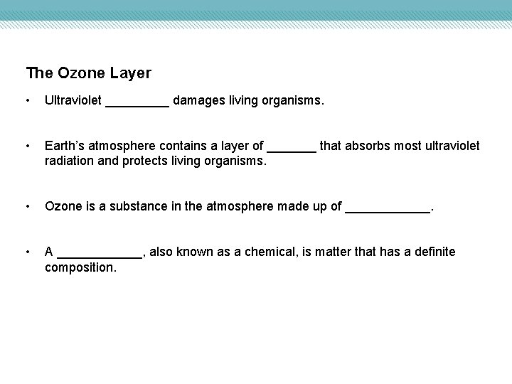 The Ozone Layer • Ultraviolet _____ damages living organisms. • Earth’s atmosphere contains a