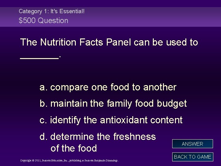 Category 1: It's Essential! $500 Question The Nutrition Facts Panel can be used to