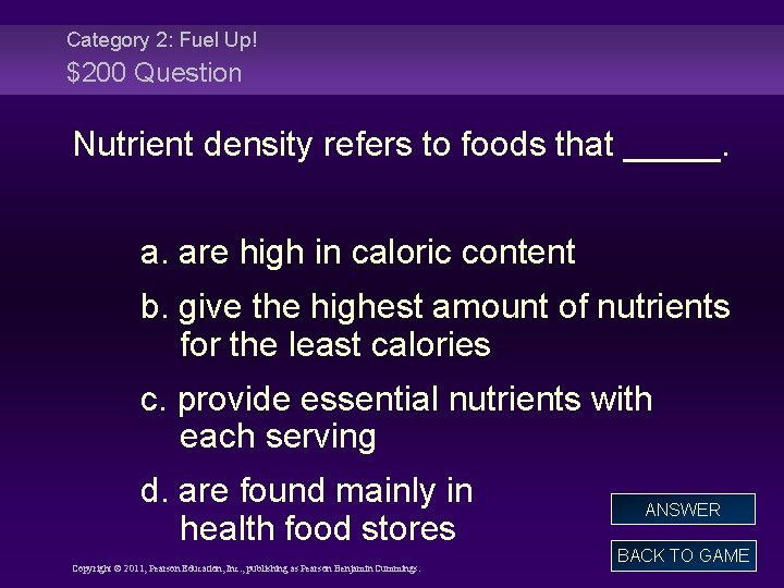 Category 2: Fuel Up! $200 Question Nutrient density refers to foods that _____. a.