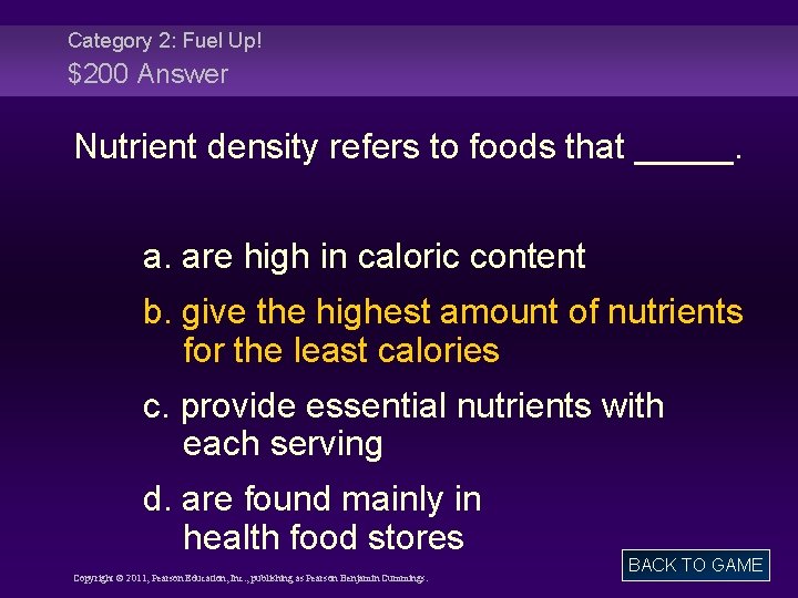 Category 2: Fuel Up! $200 Answer Nutrient density refers to foods that _____. a.