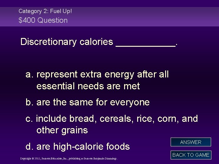 Category 2: Fuel Up! $400 Question Discretionary calories ______. a. represent extra energy after