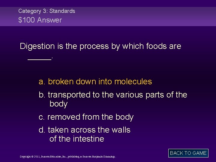 Category 3: Standards $100 Answer Digestion is the process by which foods are _____.