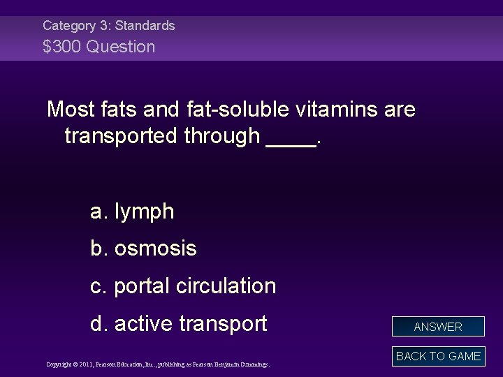 Category 3: Standards $300 Question Most fats and fat-soluble vitamins are transported through ____.