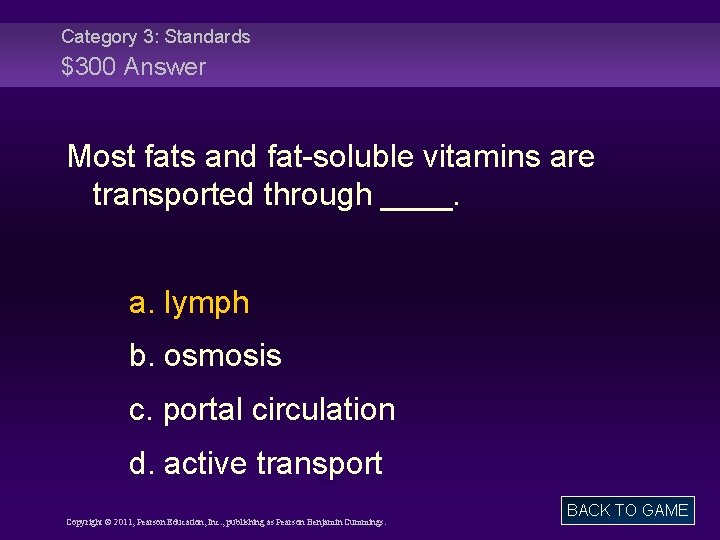 Category 3: Standards $300 Answer Most fats and fat-soluble vitamins are transported through ____.